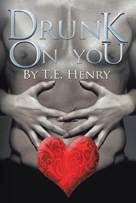 Drunk on You - T E Henry - cover