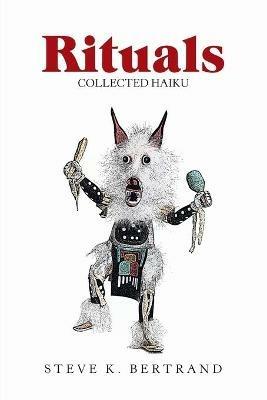 Rituals: Collected Haiku - Steve K Bertrand - cover