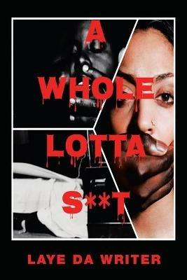 A Whole Lotta S**T - Laye Da Writer - cover