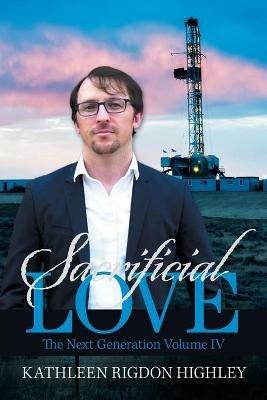 Sacrificial Love: The Next Generation Volume Iv - Kathleen Rigdon Highley - cover