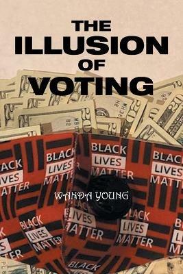 The Illusion of Voting - Wanda Young - cover