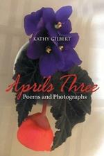 Aprils Three: Poems and Photographs