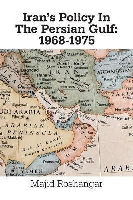 Iran's Policy in the Persian Gulf: 1968-1975 - Majid Roshangar - cover
