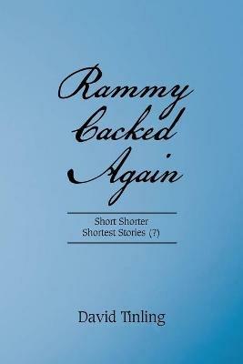 Rammy Cacked Again: Short Shorter Shortest Stories (?) - David Tinling - cover