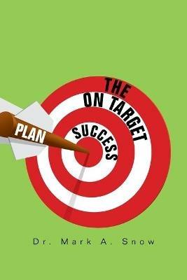 The on Target Success Plan - Mark A Snow - cover