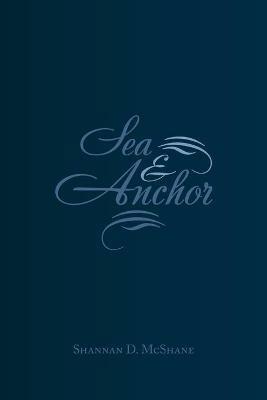 Sea & Anchor - Shannan D McShane - cover