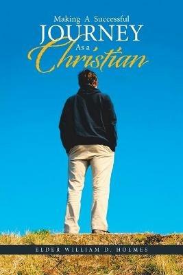 Making a Successful Journey as a Christian - Elder William D Holmes - cover