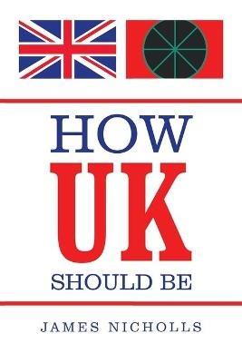 How Uk Should Be - James Nicholls - cover
