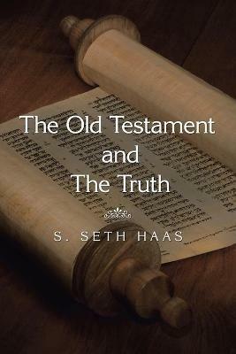 The Old Testament and the Truth - S Seth Haas - cover