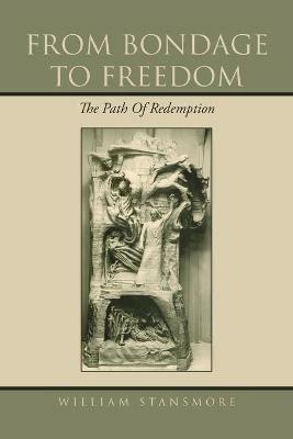 From Bondage to Freedom: The Path of Redemption - William Stansmore - cover