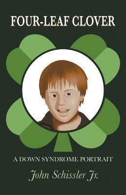 Four-Leaf Clover: A Down Syndrome Portrait - John Schissler - cover