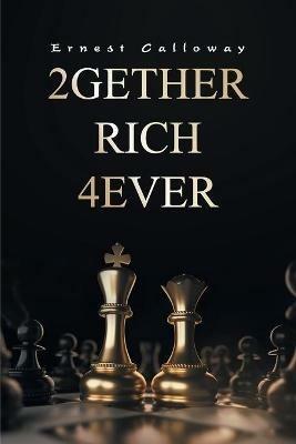 2Gether Rich 4Ever: Book I - Ernest Calloway - cover