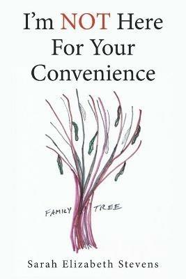 I'm Not Here for Your Convenience - Sarah Elizabeth Stevens - cover