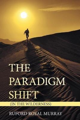 The Paradigm Shift: (In the Wilderness) - Ruford Royal Murray - cover