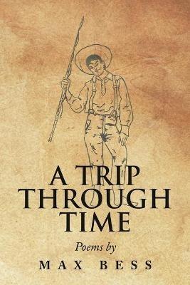 A Trip Through Time: Poems by Max Bess - Max Bess - cover