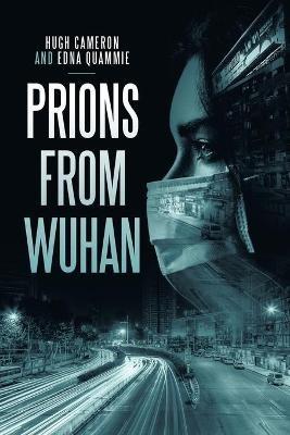 Prions from Wuhan - Hugh Cameron,Edna Quammie - cover