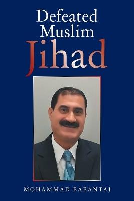 Defeated Muslim Jihad - Mohammad Babantaj - cover