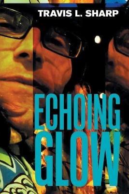 Echoing Glow - Travis L Sharp - cover
