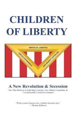 Children of Liberty: Revolution, Secession and a New Nation - Jeff Barnes - cover