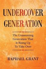 Undercover Generation: The Unassuming Generation That Is Rising up to Take Over