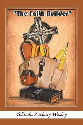 The Faith Builder - Yolanda Zachary Wesley - cover