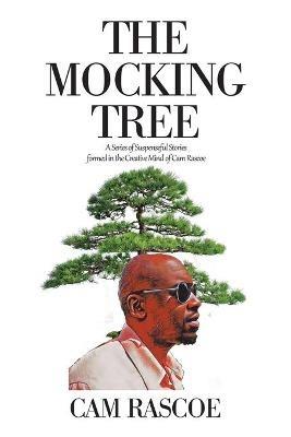 The Mocking Tree: A Series of Suspenseful Stories Formed in the Creative Mind of Cam Rascoe - Cam Rascoe - cover