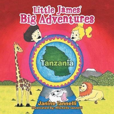 Little James' Big Adventures: Tanzania - Janine Iannelli - cover