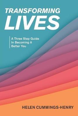 Transforming Lives: A Three Step Guide in Becoming a Better You - Helen Cummings-Henry - cover