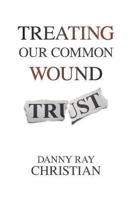 Treating Our Common Wound - Danny Ray Christian - cover