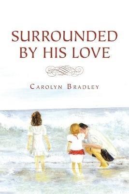 Surrounded by His Love - Carolyn Bradley - cover