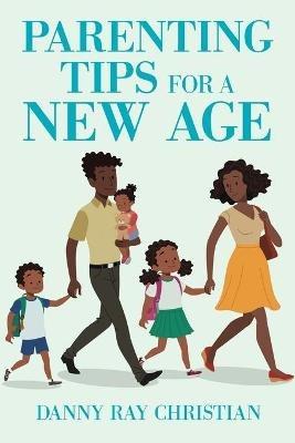 Parenting Tips for a New Age - Danny Ray Christian - cover