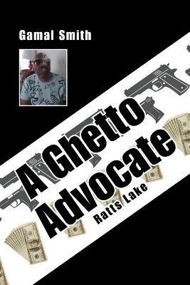 A Ghetto Advocate: Ratts Lake - Gamal Smith - cover