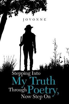 Stepping into My Truth Through Poetry, Now Step On - Jovonne - cover