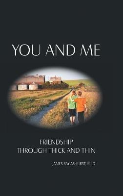 You and Me: Friendship Through Thick and Thin - James Ray Ashurst - cover