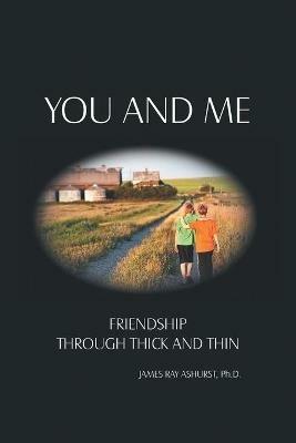 You and Me: Friendship Through Thick and Thin - James Ray Ashurst - cover