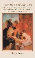 They Called Themselves Slave: A Brief Study of the English Translation of the Koine Greek Word doulos (slave) in the New Testament in the Context of Love and Obedience - Donald Brown - cover