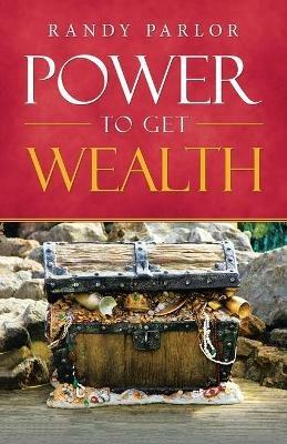 Power to Get Wealth - Randy Parlor - cover