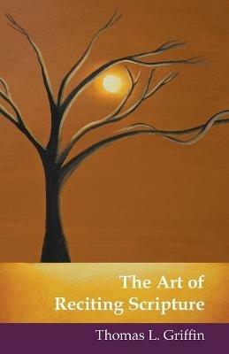 The Art of Reciting Scripture - Thomas L Griffin - cover