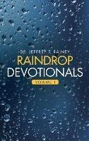 Raindrop Devotionals: Volume 1 - Jeffrey T Rainey - cover