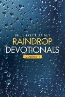 Raindrop Devotionals: Volume 1 - Jeffrey T Rainey - cover