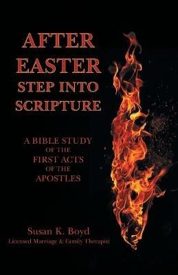 After Easter: Step into Scripture a Bible Study of the First Acts of the Apostles - Susan K Boyd - cover