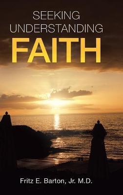 Seeking Understanding Faith - Fritz E Barton - cover