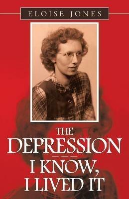 The Depression - - - I Know, I Lived It - Eloise Jones - cover
