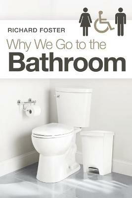 Why We Go to the Bathroom - Richard Foster - cover