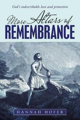 More Altars of Remembrance: God's Indescribable Love and Protection - Hannah Hofer - cover