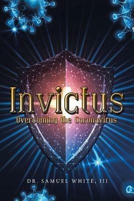 Invictus: Overcoming the Coronavirus - Samuel White - cover