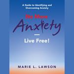 No More Anxiety—Live Free!