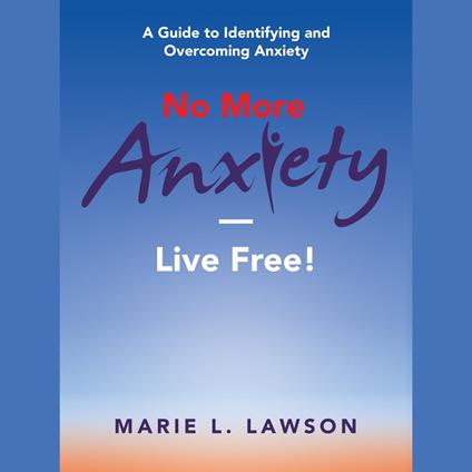 No More Anxiety—Live Free!