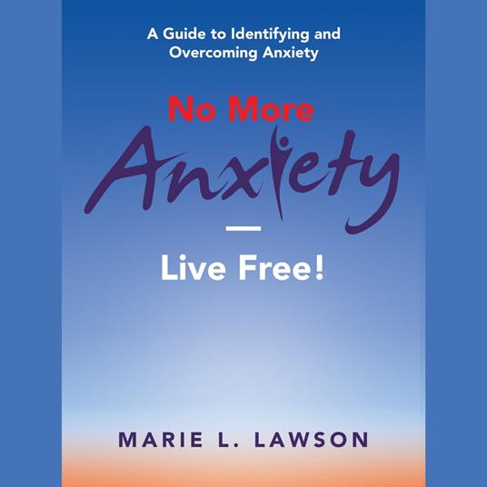 No More Anxiety—Live Free!
