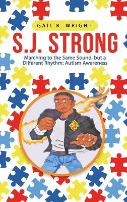 S.J. Strong: Marching to the Same Sound, but a Different Rhythm: Autism Awareness - Gail R Wright - cover